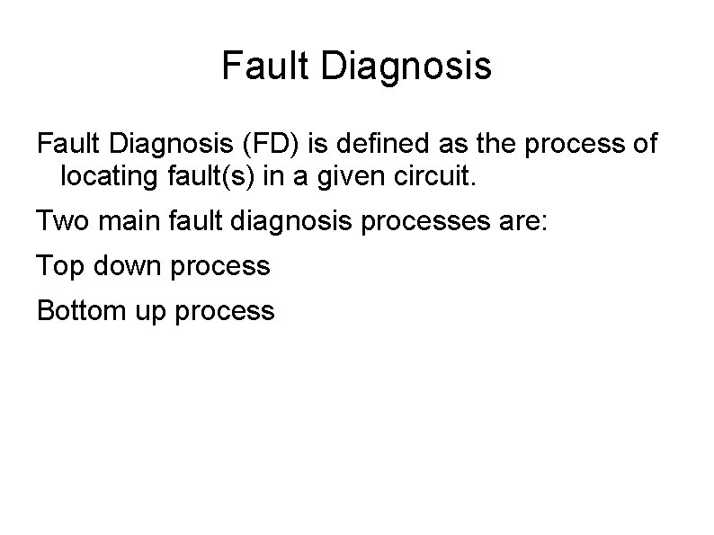 Fault Diagnosis (FD) is defined as the process of locating fault(s) in a given