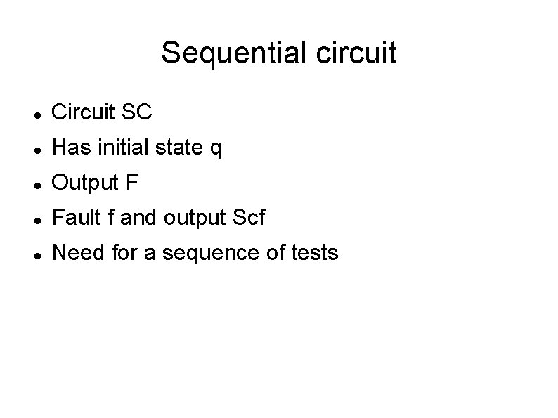 Sequential circuit Circuit SC Has initial state q Output F Fault f and output