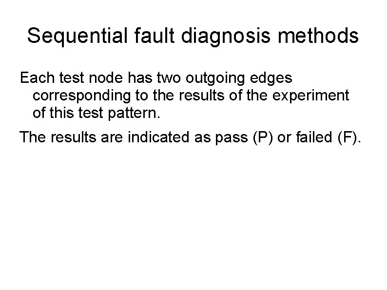 Sequential fault diagnosis methods Each test node has two outgoing edges corresponding to the