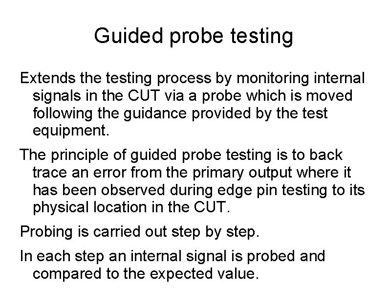 Guided probe testing Extends the testing process by monitoring internal signals in the CUT