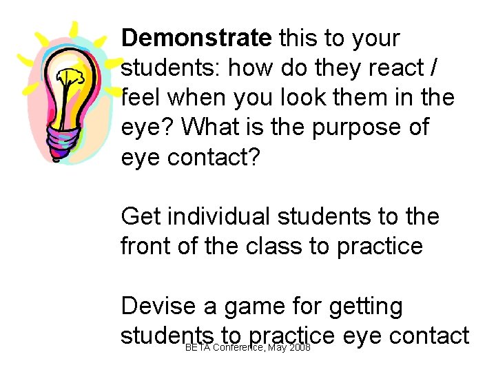 Demonstrate this to your students: how do they react / feel when you look