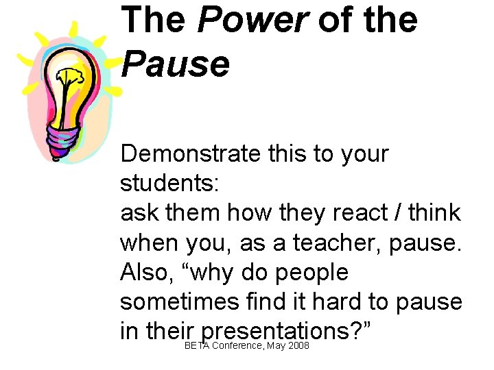 The Power of the Pause Demonstrate this to your students: ask them how they