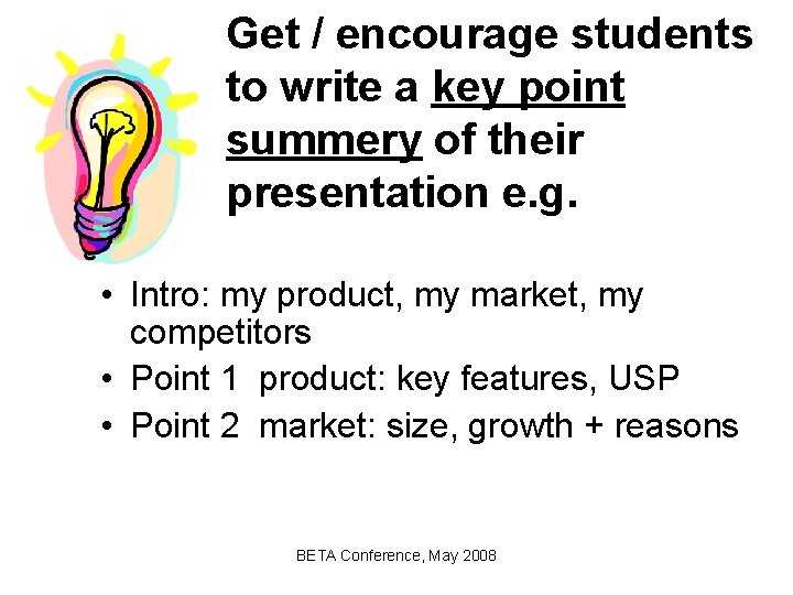 Get / encourage students to write a key point summery of their presentation e.