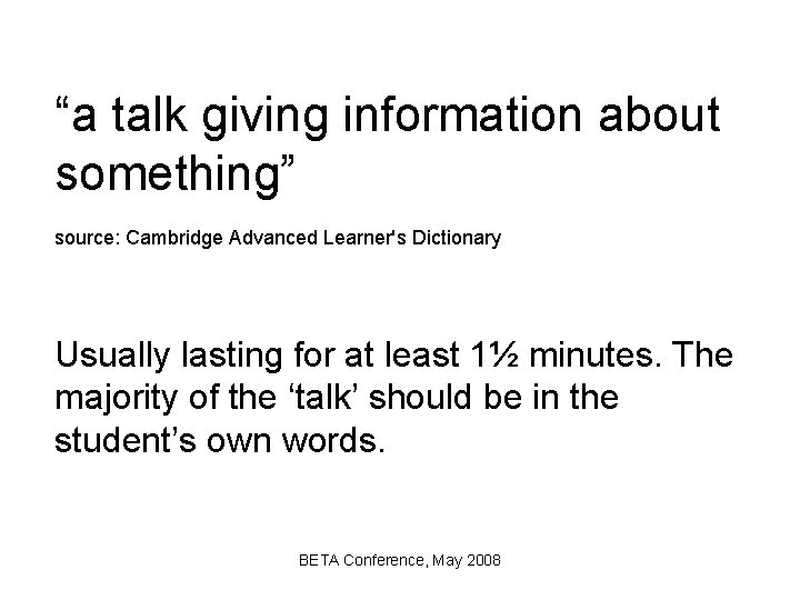 “a talk giving information about something” source: Cambridge Advanced Learner's Dictionary Usually lasting for