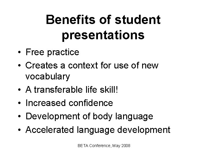 Benefits of student presentations • Free practice • Creates a context for use of