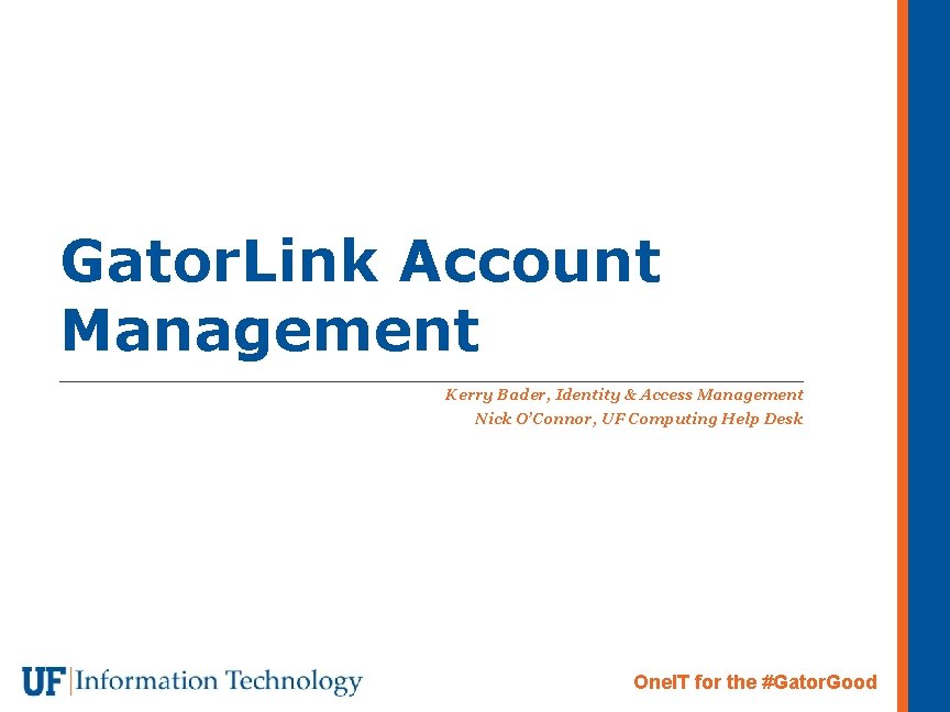 Gator. Link Account Management Kerry Bader, Identity & Access Management Nick O’Connor, UF Computing