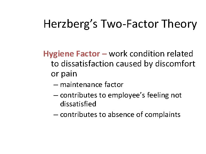 Herzberg’s Two-Factor Theory Hygiene Factor – work condition related to dissatisfaction caused by discomfort