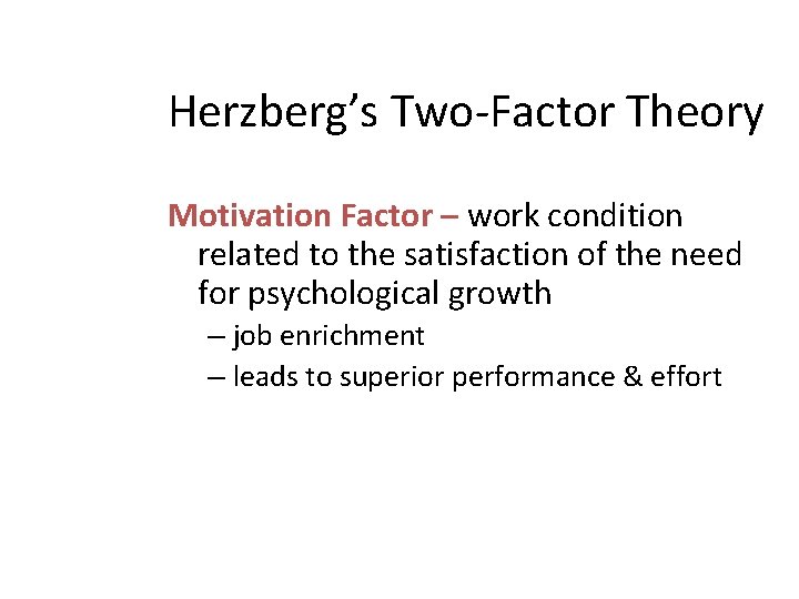 Herzberg’s Two-Factor Theory Motivation Factor – work condition related to the satisfaction of the