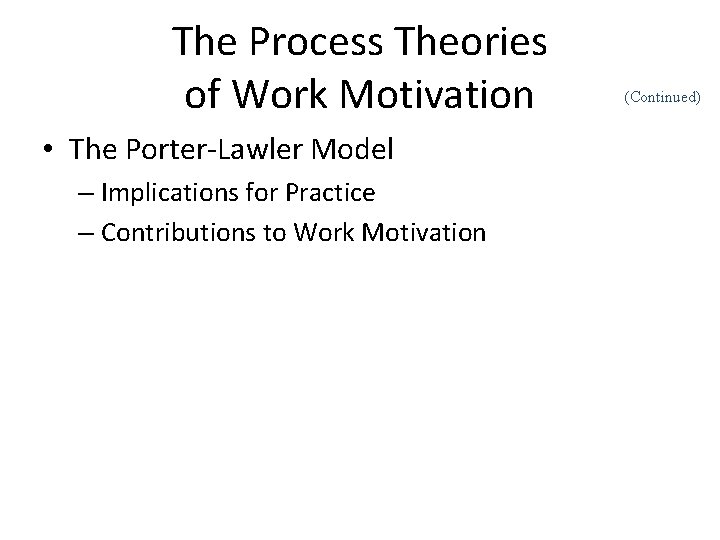 The Process Theories of Work Motivation • The Porter-Lawler Model – Implications for Practice