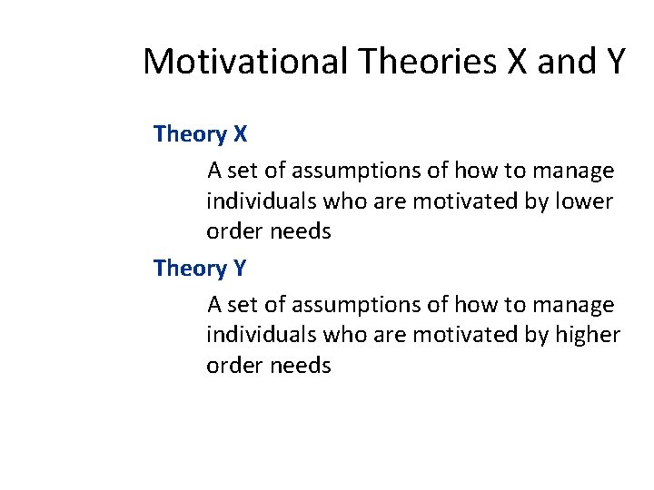 Motivational Theories X and Y Theory X A set of assumptions of how to