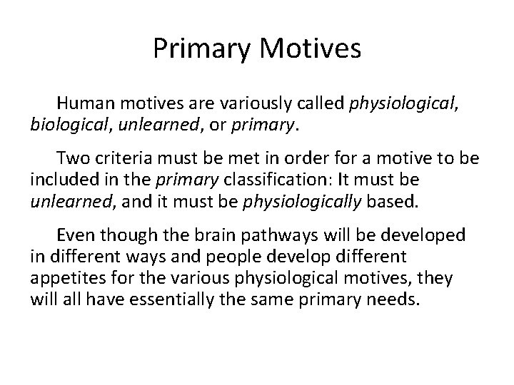 Primary Motives Human motives are variously called physiological, biological, unlearned, or primary. Two criteria