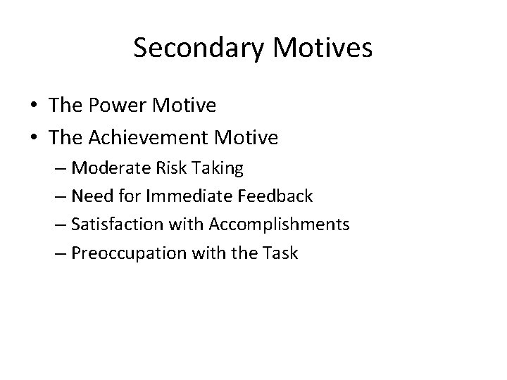 Secondary Motives • The Power Motive • The Achievement Motive – Moderate Risk Taking