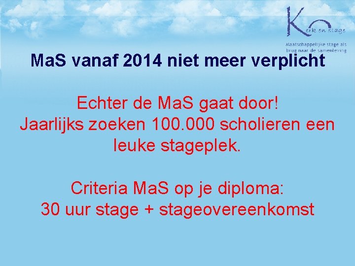 Ma. S vanaf 2014 niet meer verplicht Echter de Ma. S gaat door! Jaarlijks