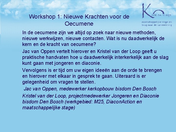 Workshop 1: Nieuwe Krachten voor de Oecumene In de oecumene zijn we altijd op