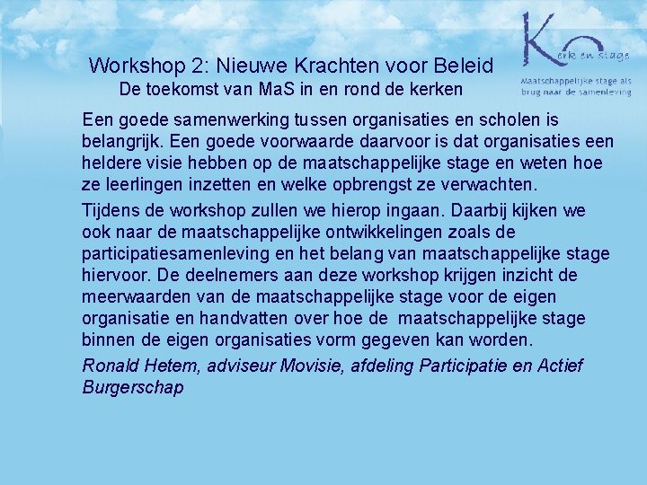 Workshop 2: Nieuwe Krachten voor Beleid De toekomst van Ma. S in en rond