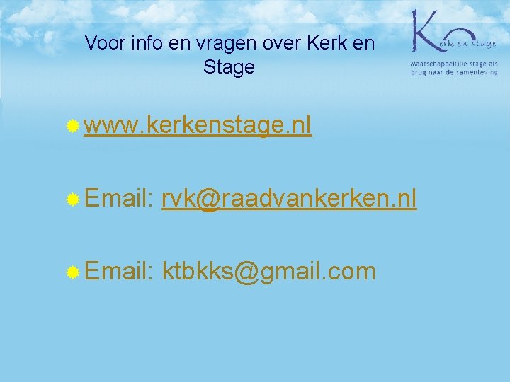 Voor info en vragen over Kerk en Stage ® www. kerkenstage. nl ® Email: