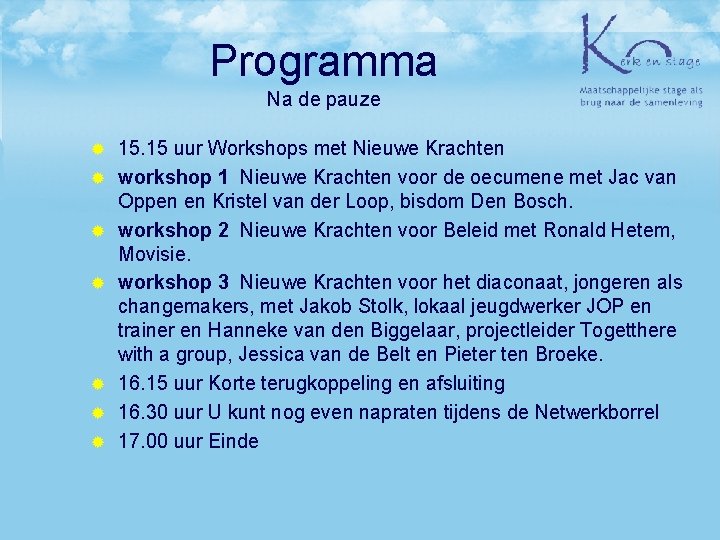 Programma Na de pauze ® ® ® ® 15. 15 uur Workshops met Nieuwe