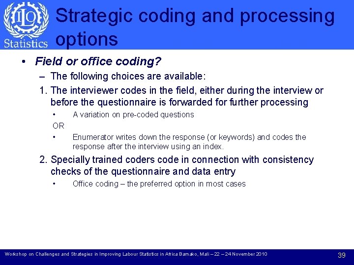 Strategic coding and processing options • Field or office coding? – The following choices