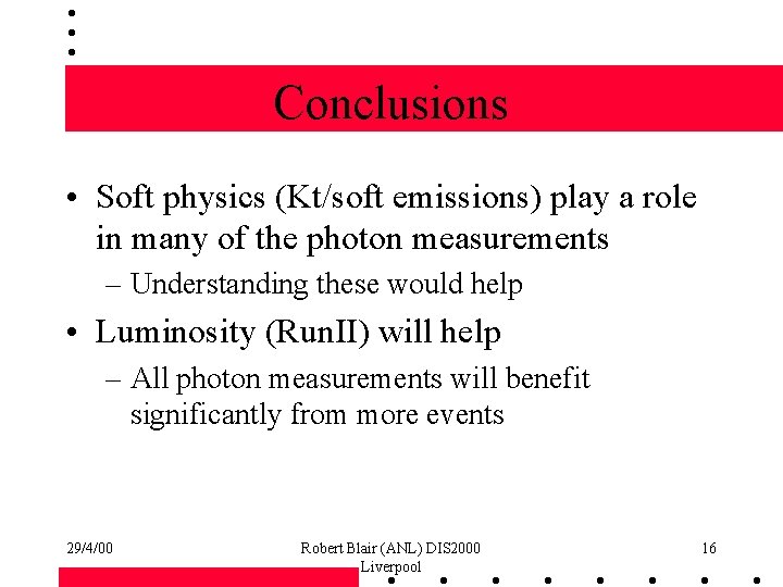 Conclusions • Soft physics (Kt/soft emissions) play a role in many of the photon