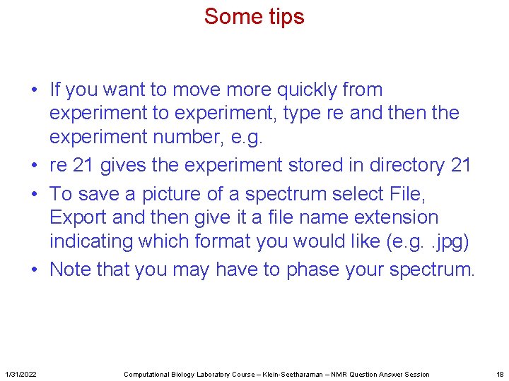 Some tips • If you want to move more quickly from experiment to experiment,