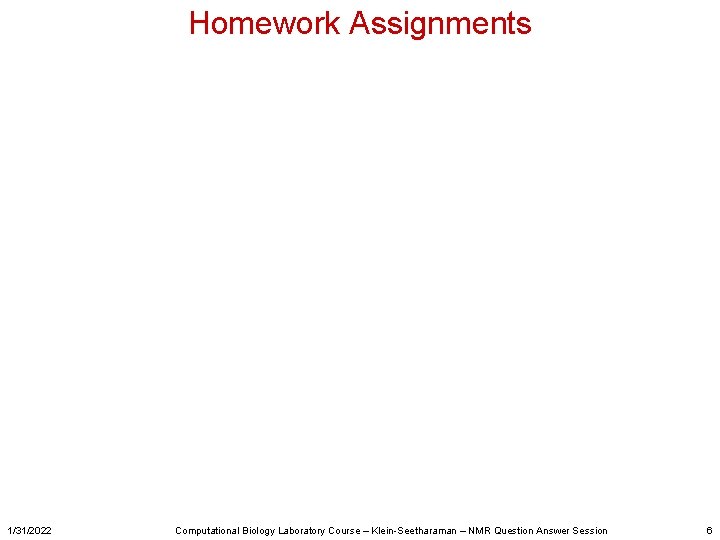 Homework Assignments 1/31/2022 Computational Biology Laboratory Course – Klein-Seetharaman – NMR Question Answer Session