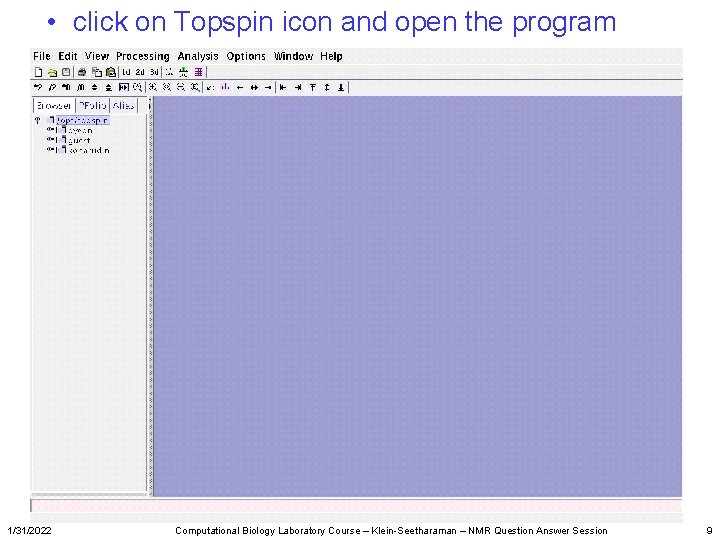  • click on Topspin icon and open the program 1/31/2022 Computational Biology Laboratory