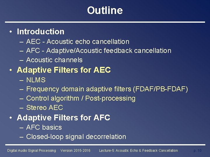 Outline • Introduction – AEC - Acoustic echo cancellation – AFC - Adaptive/Acoustic feedback