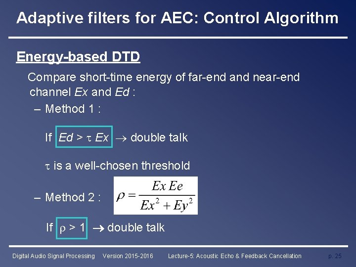 Adaptive filters for AEC: Control Algorithm Energy-based DTD Compare short-time energy of far-end and