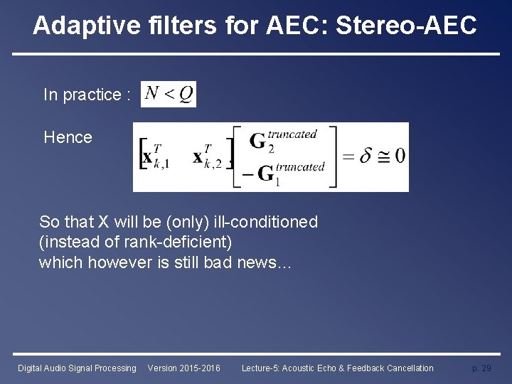 Adaptive filters for AEC: Stereo-AEC In practice : Hence So that X will be