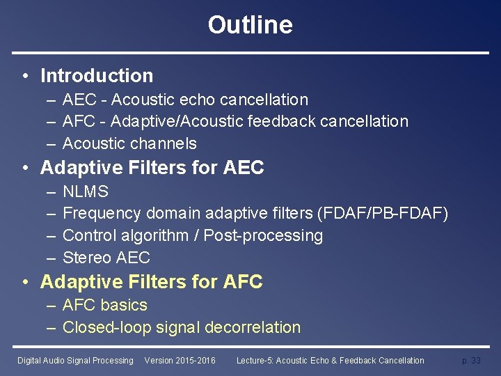 Outline • Introduction – AEC - Acoustic echo cancellation – AFC - Adaptive/Acoustic feedback