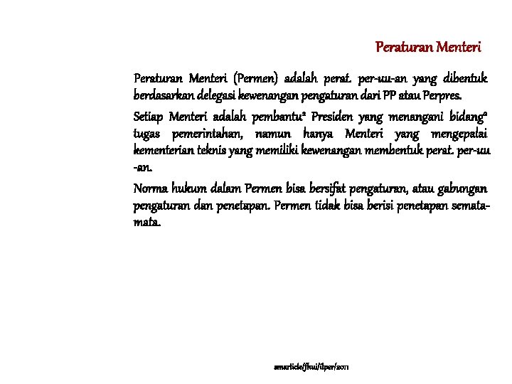 Peraturan Menteri (Permen) adalah perat. per-uu-an yang dibentuk berdasarkan delegasi kewenangan pengaturan dari PP