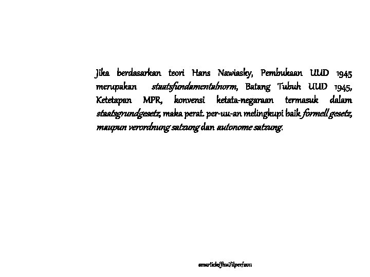 … Jika berdasarkan teori Hans Nawiasky, Pembukaan UUD 1945 merupakan staatsfundamentalnorm, Batang Tubuh UUD … Jika berdasarkan teori Hans Nawiasky, Pembukaan UUD 1945 merupakan staatsfundamentalnorm, Batang Tubuh UUD