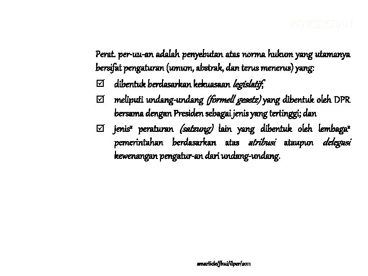 PENGERTIAN Perat. per-uu-an adalah penyebutan atas norma hukum yang utamanya bersifat pengaturan (umum, abstrak,