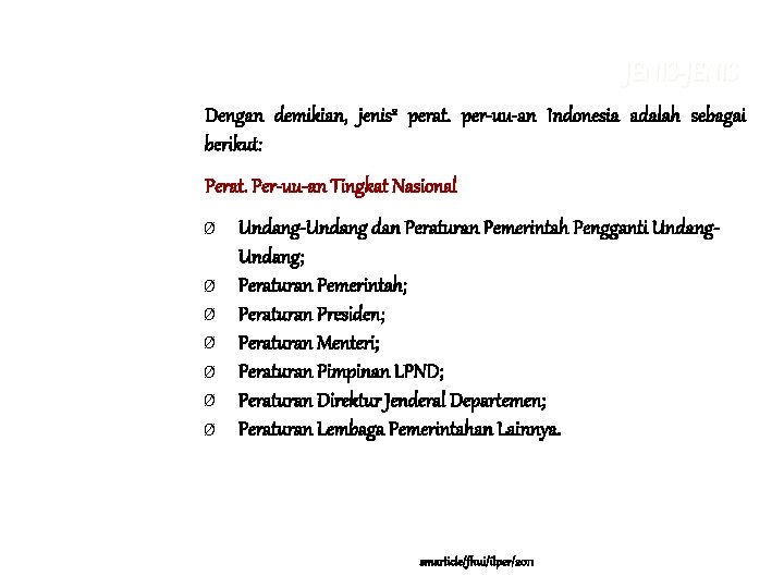 JENIS-JENIS Dengan demikian, jenis 2 perat. per-uu-an Indonesia adalah sebagai berikut: Perat. Per-uu-an Tingkat