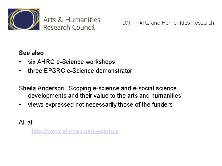 ICT in Arts and Humanities Research See also • six AHRC e-Science workshops •