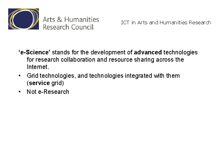 ICT in Arts and Humanities Research ‘e-Science’ stands for the development of advanced technologies