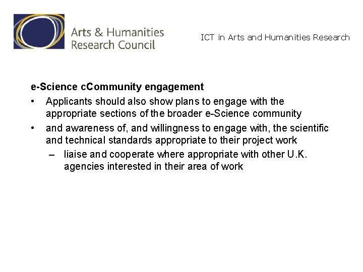 ICT in Arts and Humanities Research e-Science c. Community engagement • Applicants should also