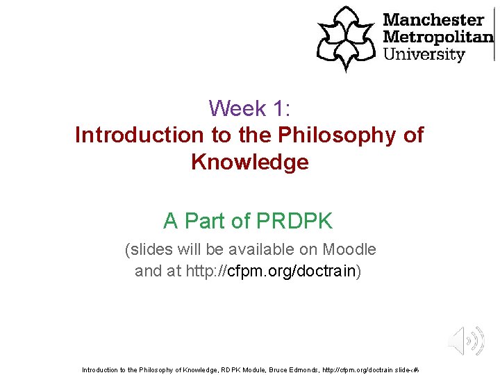 Week 1: Introduction to the Philosophy of Knowledge A Part of PRDPK (slides will Week 1: Introduction to the Philosophy of Knowledge A Part of PRDPK (slides will