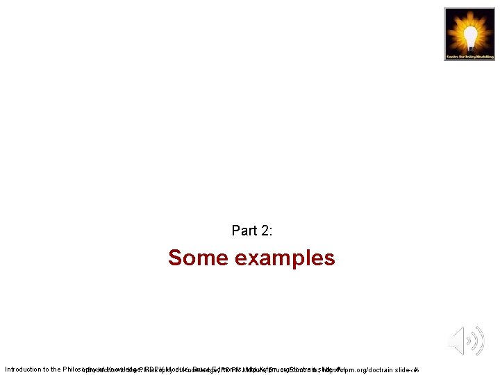 Part 2: Some examples Introduction to the Philosophy of Knowledge, RDPK Module, Bruce Edmonds, Part 2: Some examples Introduction to the Philosophy of Knowledge, RDPK Module, Bruce Edmonds,