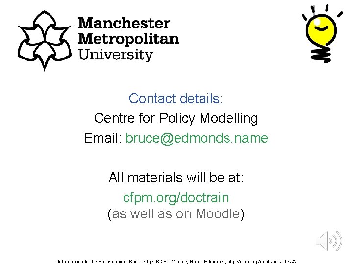 Contact details: Centre for Policy Modelling Email: bruce@edmonds. name All materials will be at: Contact details: Centre for Policy Modelling Email: bruce@edmonds. name All materials will be at:
