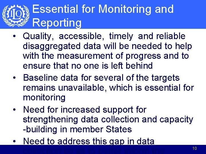 Essential for Monitoring and Reporting • Quality, accessible, timely and reliable disaggregated data will