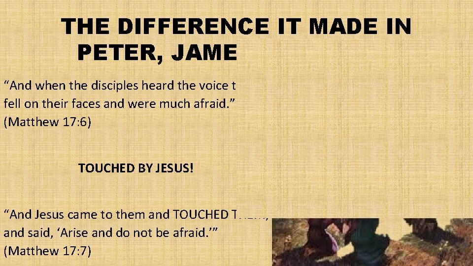 THE DIFFERENCE IT MADE IN PETER, JAMES AND JOHN! “And when the disciples heard