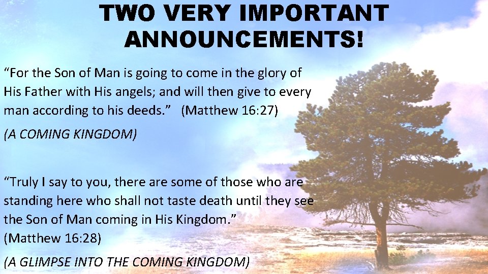 TWO VERY IMPORTANT ANNOUNCEMENTS! “For the Son of Man is going to come in