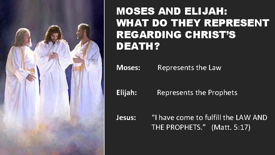 MOSES AND ELIJAH: WHAT DO THEY REPRESENT REGARDING CHRIST’S DEATH? Moses: Represents the Law