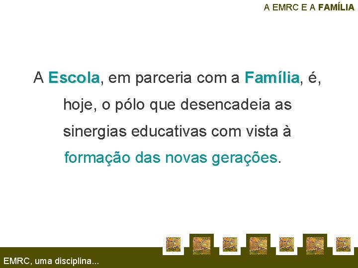 A EMRC E A FAMÍLIA A Escola, Escola em parceria com a Família, Família