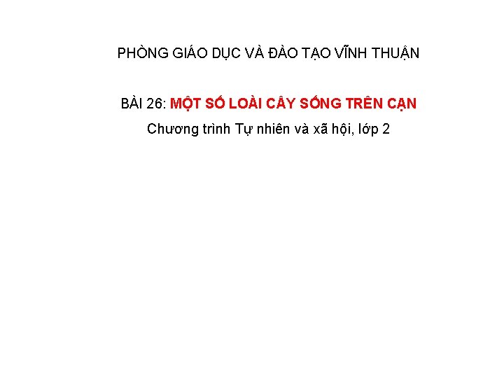 PHÒNG GIÁO DỤC VÀ ĐÀO TẠO VĨNH THUẬN BÀI 26: MỘT SỐ LOÀI C