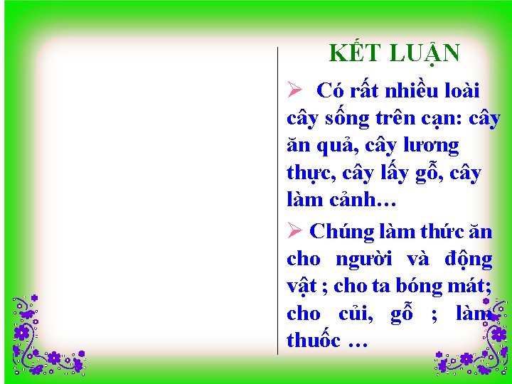 KẾT LUẬN Có rất nhiều loài cây sống trên cạn: cây ăn quả, cây