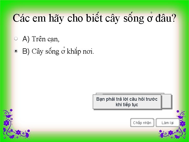 Các em hãy cho biê t cây sô ng ơ đâu? A) Trên ca