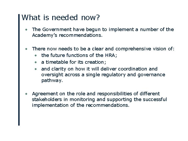What is needed now? • The Government have begun to implement a number of
