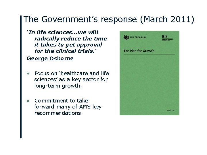 The Government’s response (March 2011) ‘In life sciences…we will radically reduce the time it